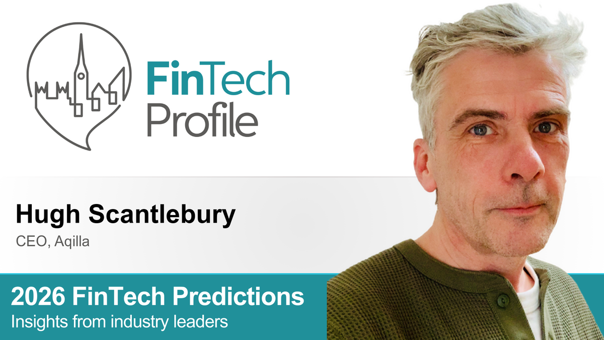 2026 FinTech Predictions: Insights from Hugh Scantlebury of Aqilla