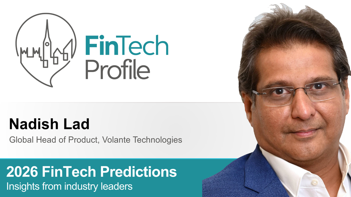 2026 FinTech Predictions: Insights from Nadish Lad of Volante Technologies