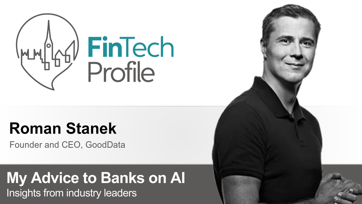 My Advice to Banks on AI: Roman Stanek, Founder & CEO, GoodData