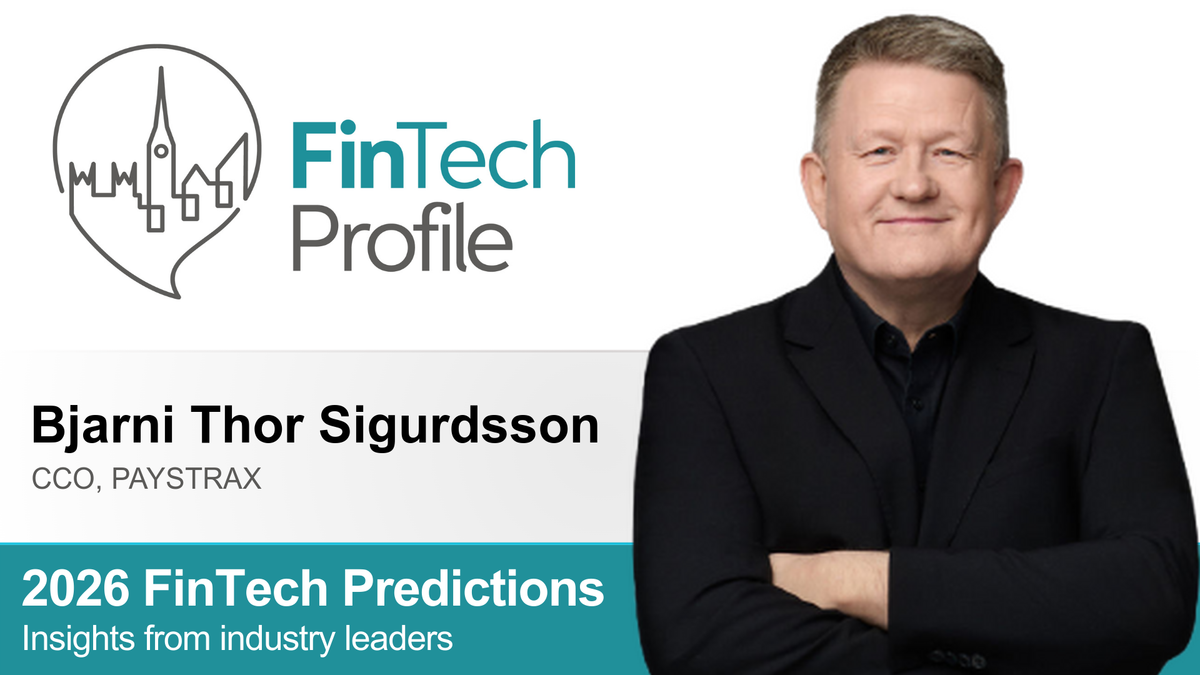 2026 FinTech Predictions: Insights from Bjarni Thor Sigurdsson of PAYSTRAX