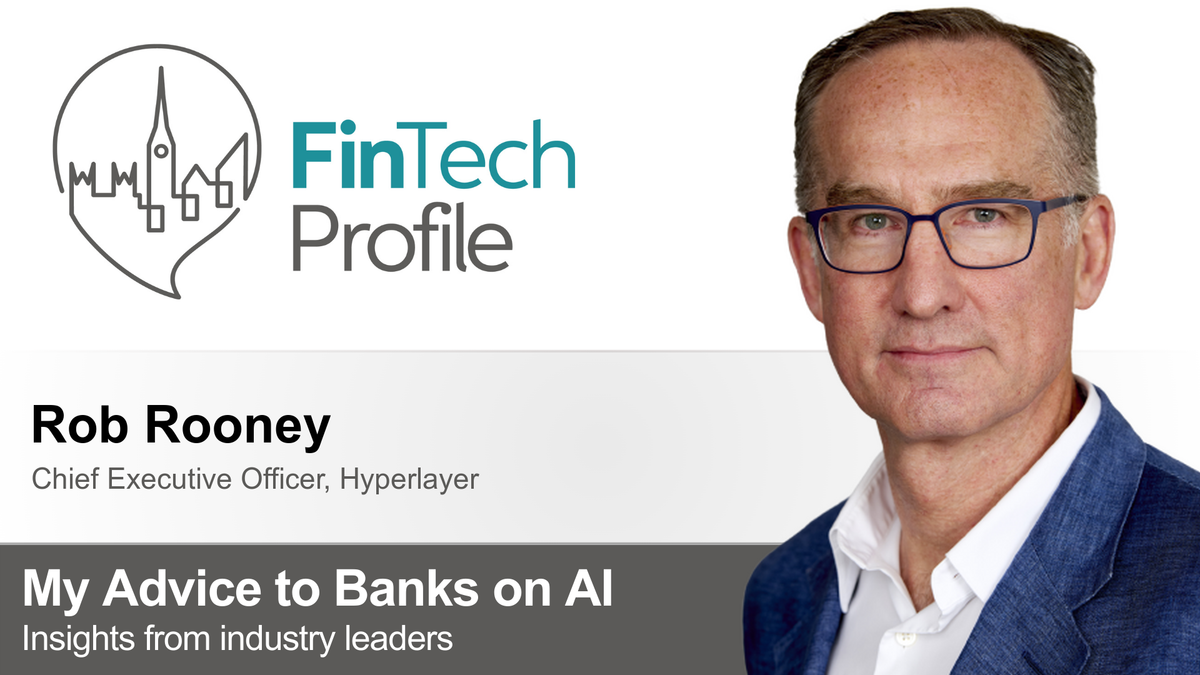 My Advice to Banks on AI: Rob Rooney of Hyperlayer