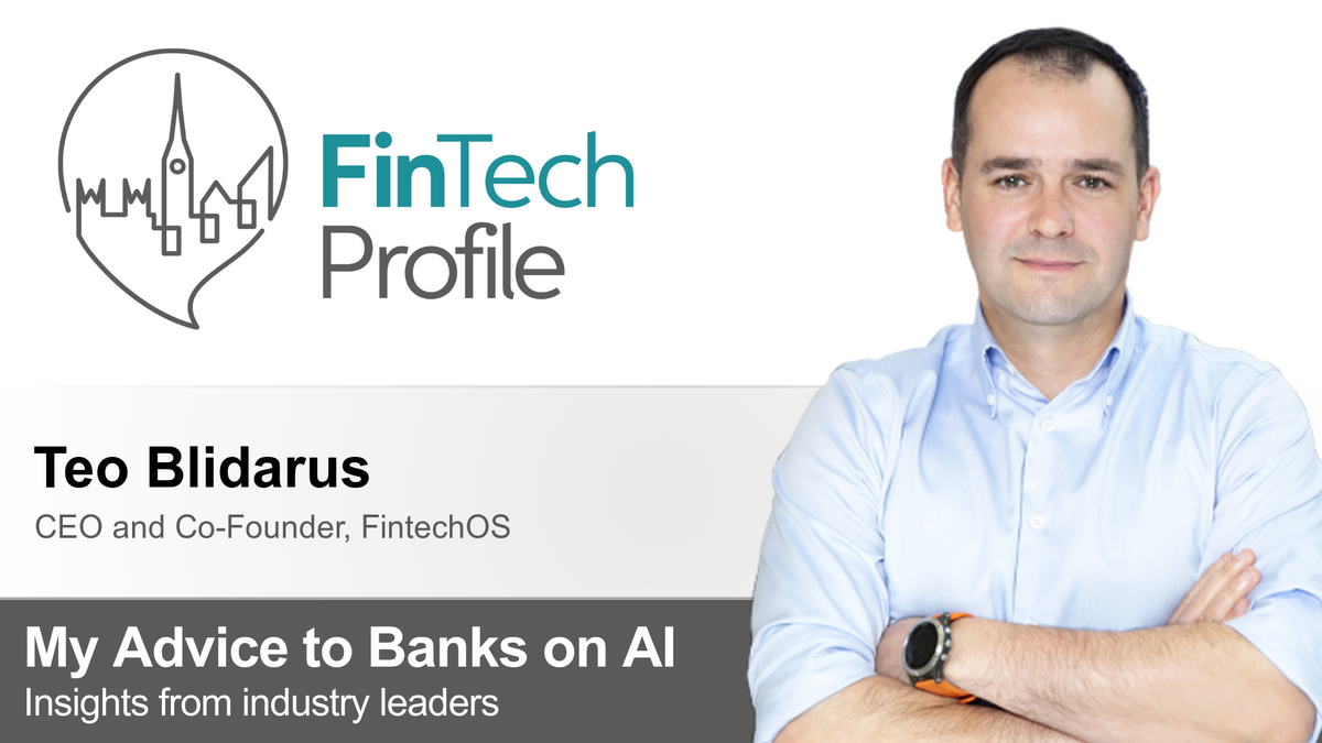 My Advice to Banks on AI: Teo Blidarus of FintechOS