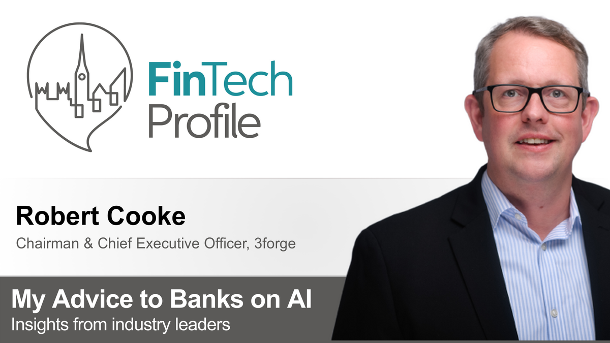 My Advice to Banks on AI: Robert Cooke of 3forge