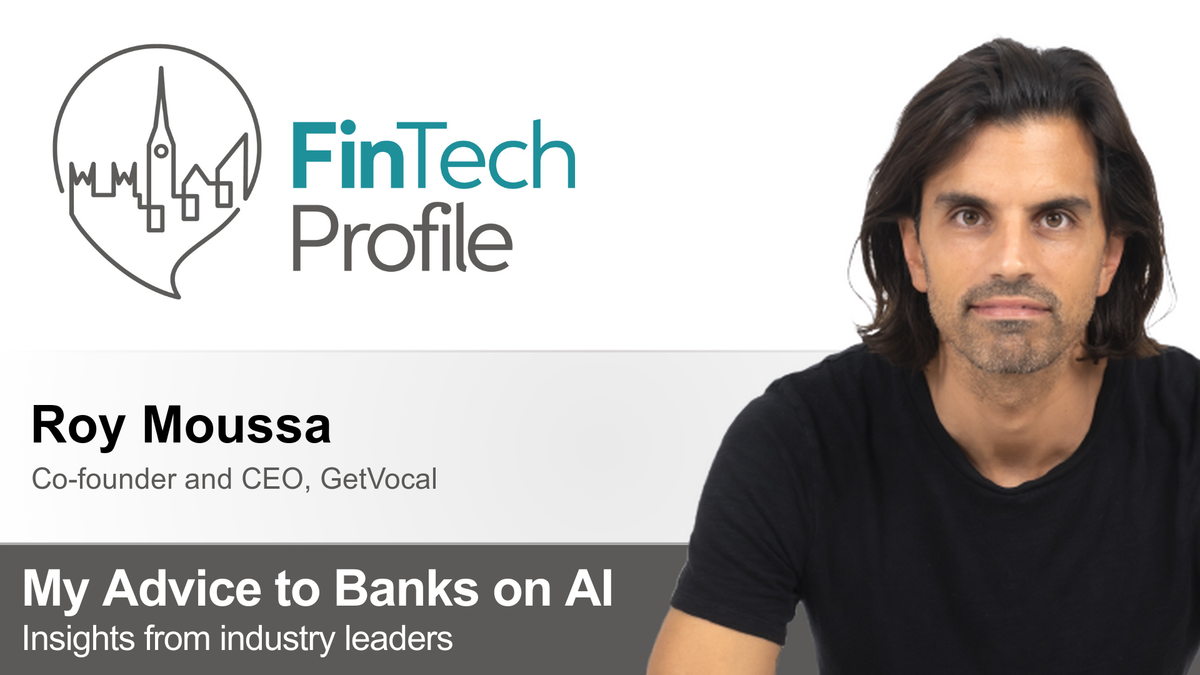 My Advice to Banks on AI: Roy Moussa of GetVocal