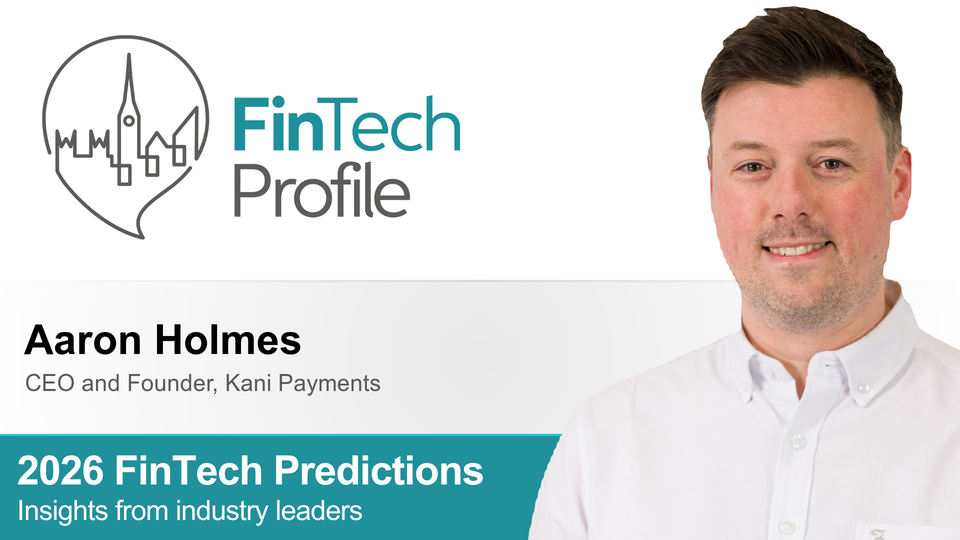 2026 FinTech Predictions: Insights from Aaron Holmes of Kani Payments