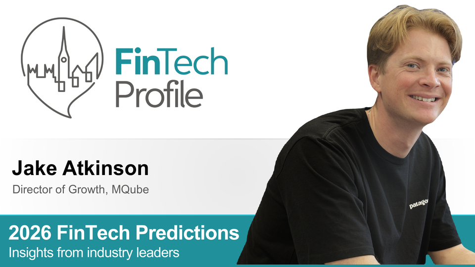 2026 FinTech Predictions: Insights from Jake Atkinson of MQube