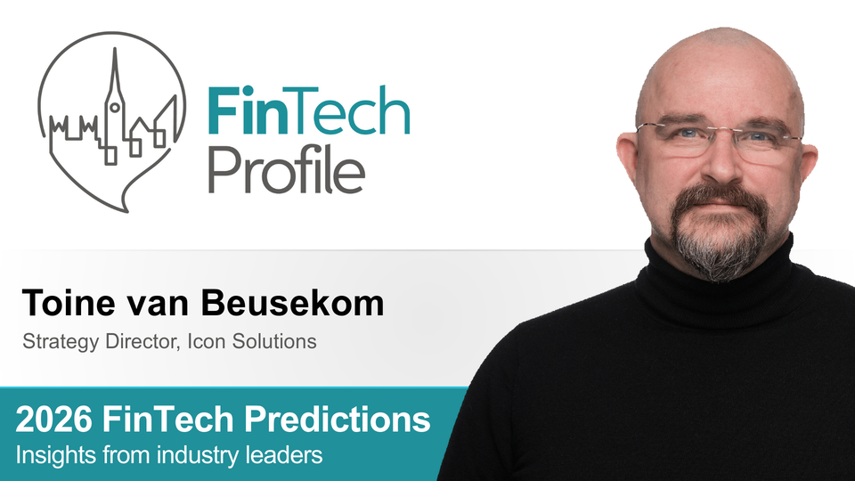 2026 FinTech Predictions: Insights from Toine van Beusekom of Icon Solutions