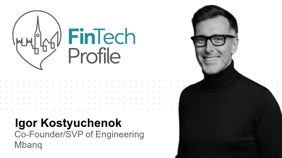 Igor Kostyuchenok, Co-Founder/SVP of Engineering, Mbanq