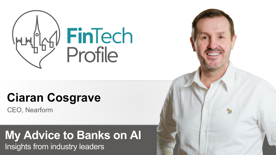 My Advice to Banks on AI: Ciaran Cosgrave of Nearform