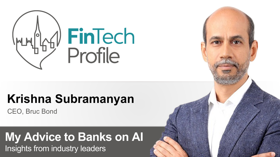 My Advice to Banks on AI: Krishna Subramanyan of Bruc Bond