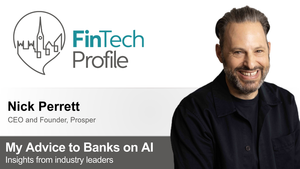 My Advice to Banks on AI: Nick Perrett of Prosper