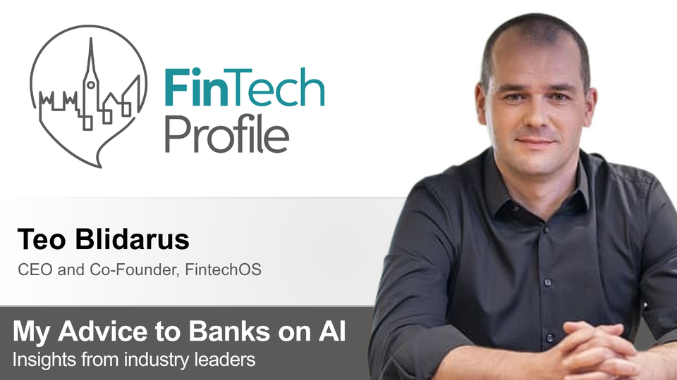 My Advice to Banks on AI: Teo Blidarus of FintechOS