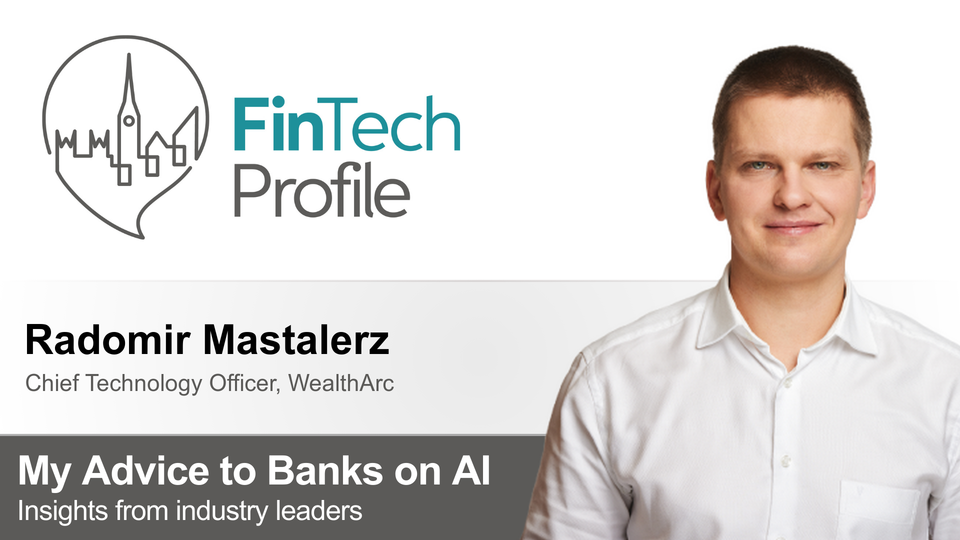 My Advice to Banks on AI: Radomir Mastalerz of WealthArc